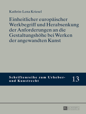 cover image of Einheitlicher europäischer Werkbegriff und Herabsenkung der Anforderungen an die Gestaltungshöhe bei Werken der angewandten Kunst